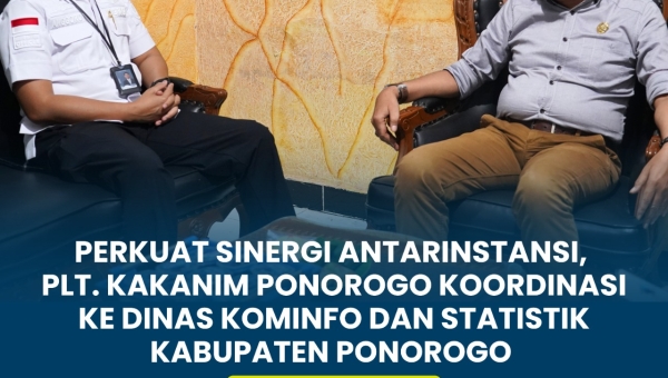 PERKUAT SINERGI ANTARINSTANSI, PLT. KAKANIM PONOROGO KOORDINASI KE DINAS KOMINFO DAN STATISTIK KABUPATEN PONOROGO